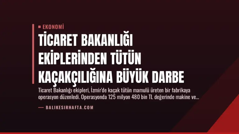 Ticaret Bakanlığı Ekiplerinden Tütün Kaçakçılığına Büyük Darbe