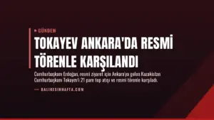 Tokayev Ankara'da Resmi Törenle Karşılandı