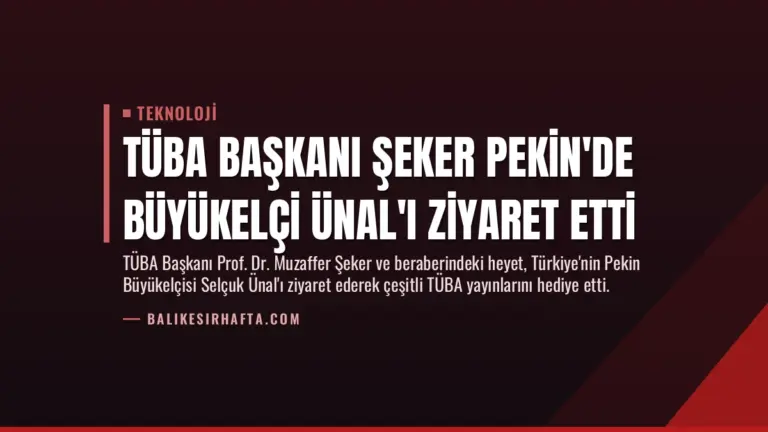 TÜBA Başkanı Şeker Pekin’de Büyükelçi Ünal’ı Ziyaret Etti