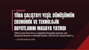 TÜBA Çalıştayı Yeşil Dönüşümün Ekonomik ve Teknolojik Boyutlarını Masaya Yatırdı