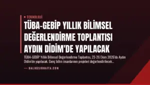 TÜBA-GEBİP Yıllık Bilimsel Değerlendirme Toplantısı Aydın Didim’de Yapılacak