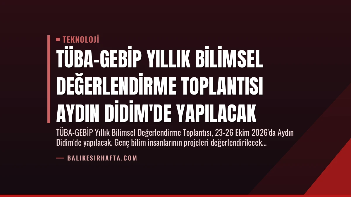 TÜBA-GEBİP Yıllık Bilimsel Değerlendirme Toplantısı Aydın Didim’de Yapılacak