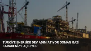 Türkiye Enerjide Dev Adım Atıyor Osman Gazi Karadeniz’e Açılıyor