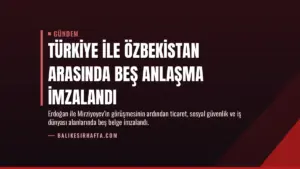 Türkiye ile Özbekistan arasında beş anlaşma imzalandı