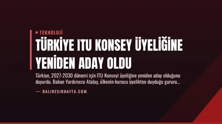 Türkiye ITU Konsey Üyeliğine Yeniden Aday Oldu
