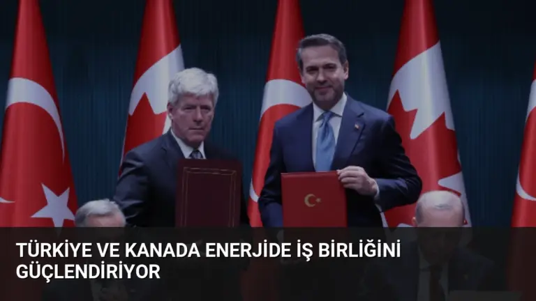 Türkiye ve Kanada Enerjide İş Birliğini Güçlendiriyor