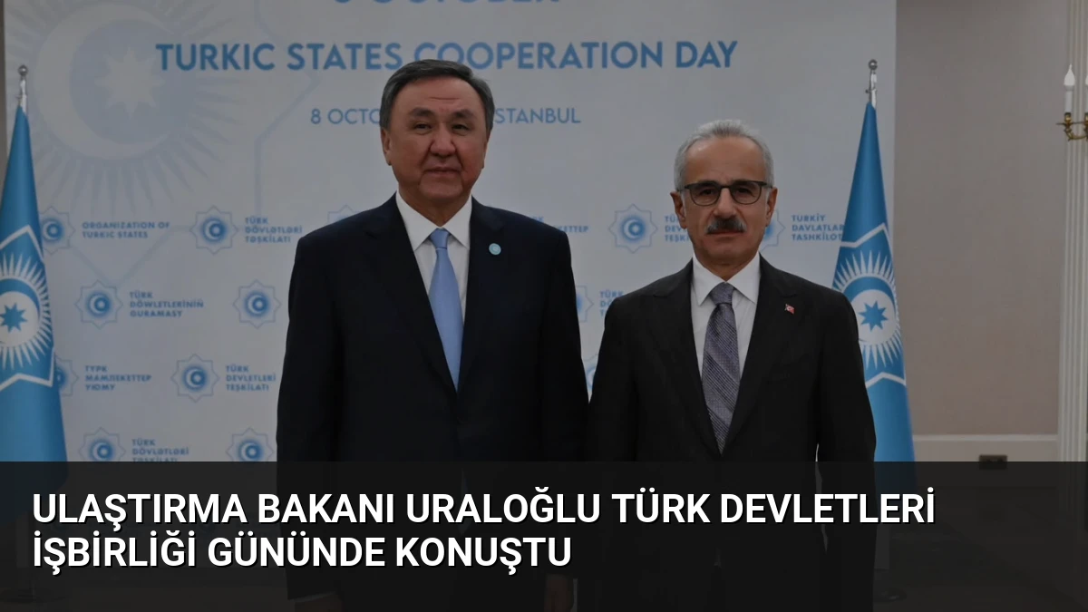 Ulaştırma Bakanı Uraloğlu Türk Devletleri İşbirliği Gününde konuştu