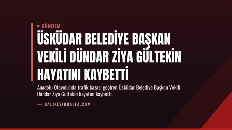 Üsküdar Belediye Başkan Vekili Dündar Ziya Gültekin hayatını kaybetti
