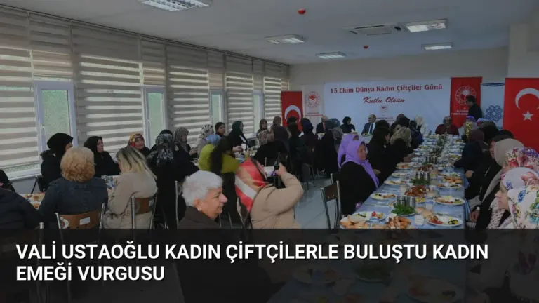 Vali Ustaoğlu Kadın Çiftçilerle Buluştu Kadın Emeği Vurgusu