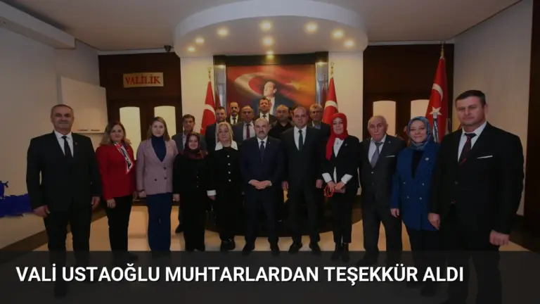 Vali Ustaoğlu Muhtarlardan Teşekkür Aldı