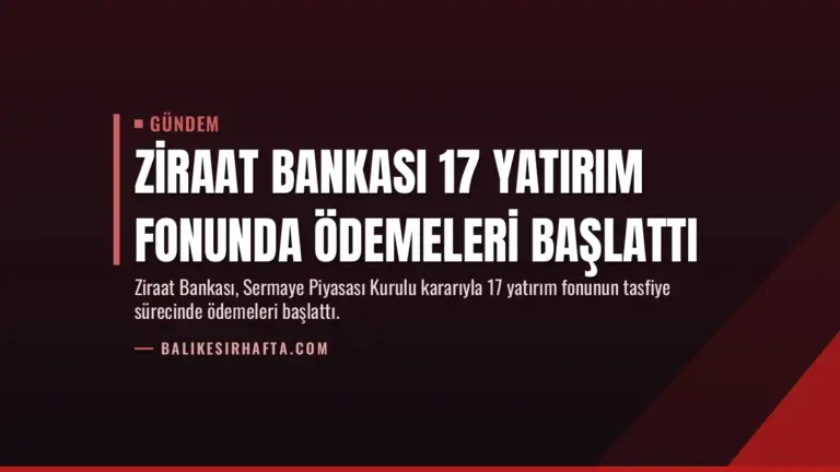 Ziraat Bankası 17 Yatırım Fonunda Ödemeleri Başlattı