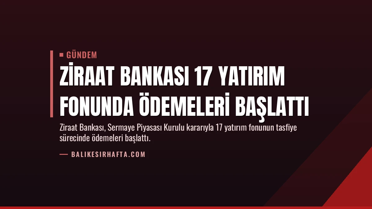 Ziraat Bankası 17 Yatırım Fonunda Ödemeleri Başlattı